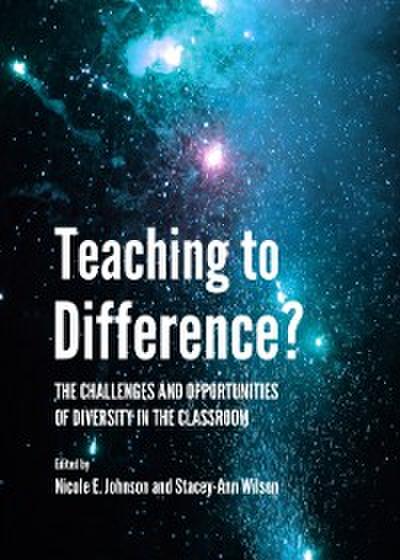 Teaching to Difference? The Challenges and Opportunities of Diversity in the Classroom