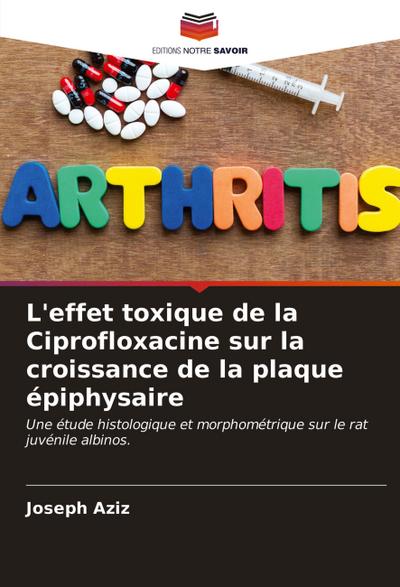 L’effet toxique de la Ciprofloxacine sur la croissance de la plaque épiphysaire