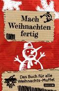 Mach Weihnachten fertig: Das Buch für alle Weihnachts-Muffel