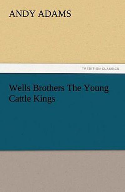 Wells Brothers The Young Cattle Kings