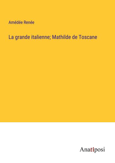 La grande italienne; Mathilde de Toscane