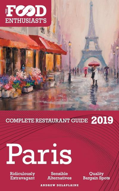 Paris - 2019 - The Food Enthusiast’s Complete Restaurant Guide