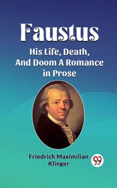 Faustus His Life, Death, And Doom A Romance in Prose