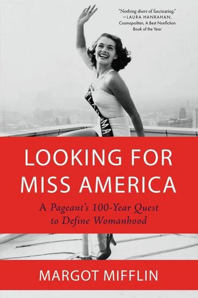 Looking for Miss America: A Pageant’s 100-Year Quest to Define Womanhood