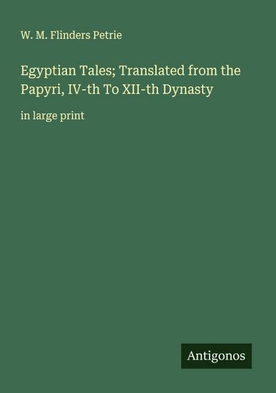 Egyptian Tales; Translated from the Papyri, IV-th To XII-th Dynasty