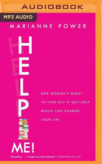 Help Me!: One Woman’s Quest to Find Out If Self-Help Really Can Change Your Life