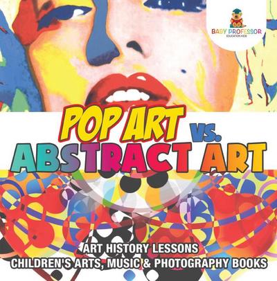 Pop Art vs. Abstract Art - Art History Lessons | Children’s Arts, Music & Photography Books