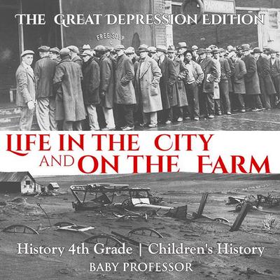 Life in the City and on the Farm - The Great Depression Edition - History 4th Grade | Children’s History