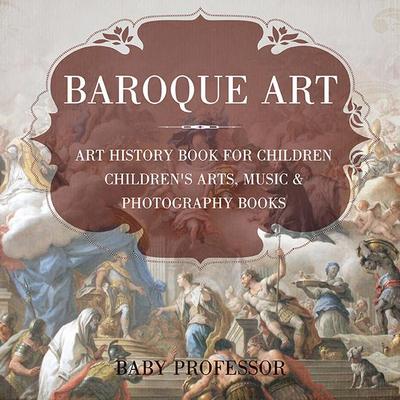 Baroque Art - Art History Book for Children | Children’s Arts, Music & Photography Books