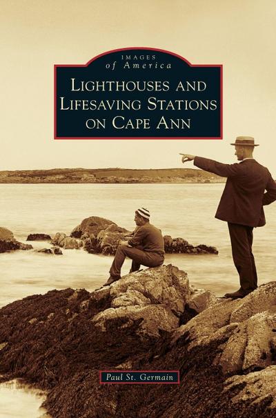 Lighthouses and Lifesaving Stations on Cape Ann