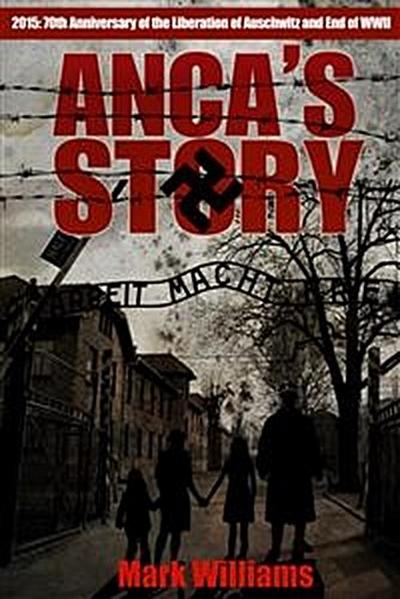 Anca’s Story - a novel of the Holocaust