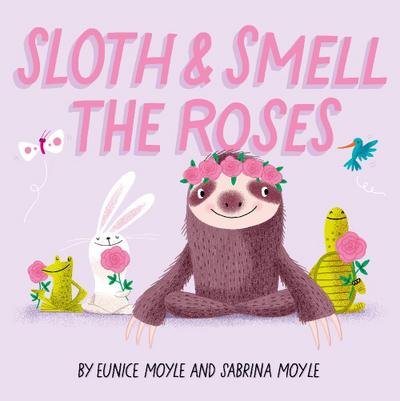 Sloth and Smell the Roses (A Hello!Lucky Book)
