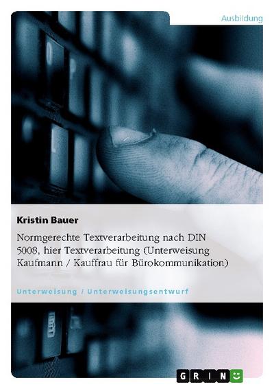 Normgerechte Textverarbeitung nach DIN 5008, hier Textverarbeitung (Unterweisung Kaufmann / Kauffrau für Bürokommunikation)