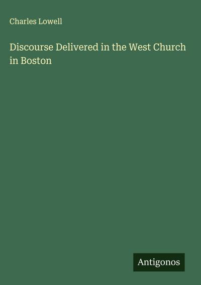 Discourse Delivered in the West Church in Boston