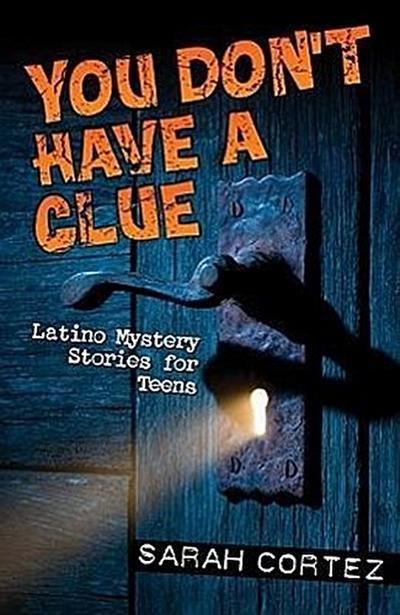 You Don’t Have a Clue: Latino Mystery Stories for Teens
