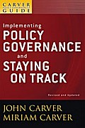 A Carver Policy Governance Guide, Implementing Policy Governance and Staying on Track