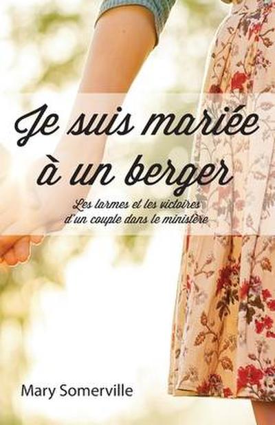 Je suis mariée à un berger (One with a Shepherd: The Tears and Triumphs of a Ministry Marriage): Les larmes et les victoires d’un couple dans le minis