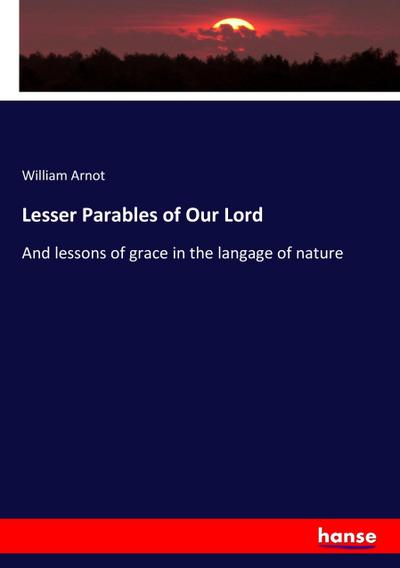Lesser Parables of Our Lord