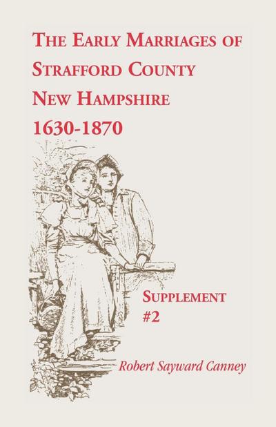 The Early Marriages of Strafford County, New Hampshire, Supplement #2, 1630-1870