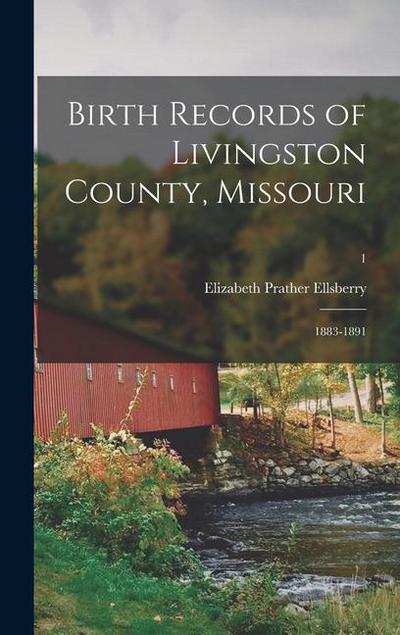 Birth Records of Livingston County, Missouri: 1883-1891; 1