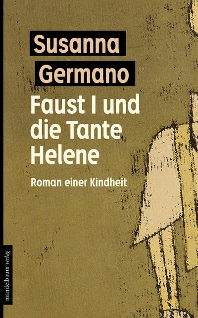 Faust I und die Tante Helene: Roman einer Kindheit