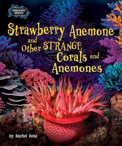Strawberry Anemone and Other Strange Corals and Anemones