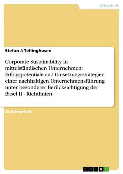 Corporate Sustainability in mittelständischen Unternehmen: Umsetzungsstrategien einer nachhaltigen Unternehmensführung (Basel II - Richtlinien) - Stefan à Tellinghusen