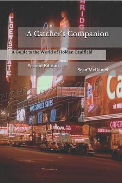 A Catcher’s Companion: A Guide to the World of Holden Caulfield: Second Edition
