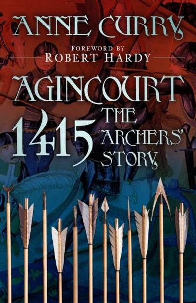 Agincourt 1415: The Archers’ Story