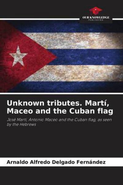 Unknown tributes. Martí, Maceo and the Cuban flag