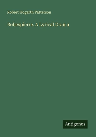 Robespierre. A Lyrical Drama