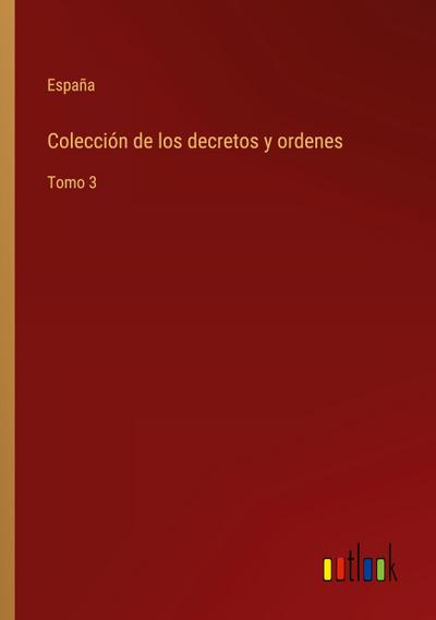 Colección de los decretos y ordenes