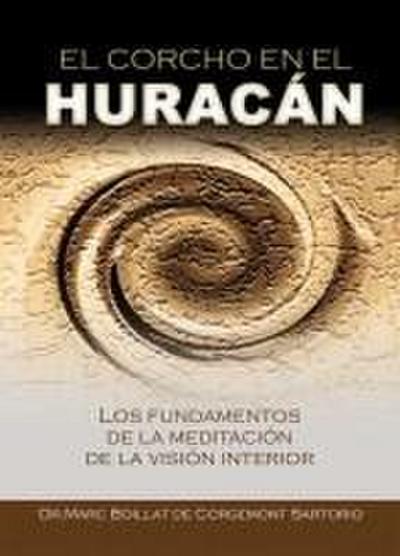 El corcho en el huracán : los fundamentos de la meditación de la visión interior