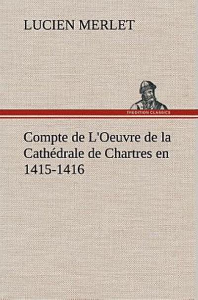 Compte de L’Oeuvre de la Cathédrale de Chartres en 1415-1416