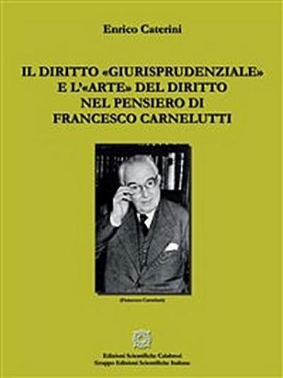 Il diritto «giurisprudenziale» e l’«arte» del diritto nel pensiero di Francesco Carnelutti