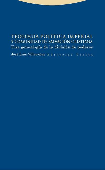 Teología política imperial y comunidad de salvación cristiana : una genealogía de la división de poderes