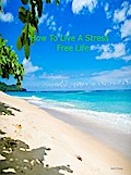 How To Live A Stress Free Life
