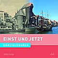 Einst und Jetzt - Danzig/Gdansk