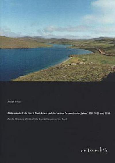 Reise um die Erde durch Nord-Asien und die beiden Oceane in den Jahre 1828, 1829 und 1830