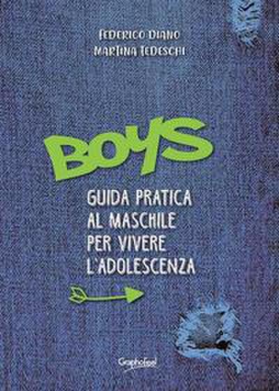 Diano, F: Boys. Guida pratica al maschile per vivere l’adole