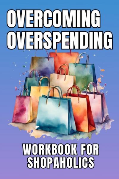 Overcoming Overspending Workbook for Shopaholics