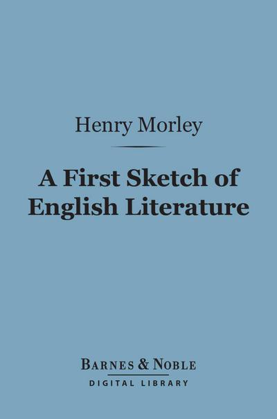 A First Sketch of English Literature (Barnes & Noble Digital Library)