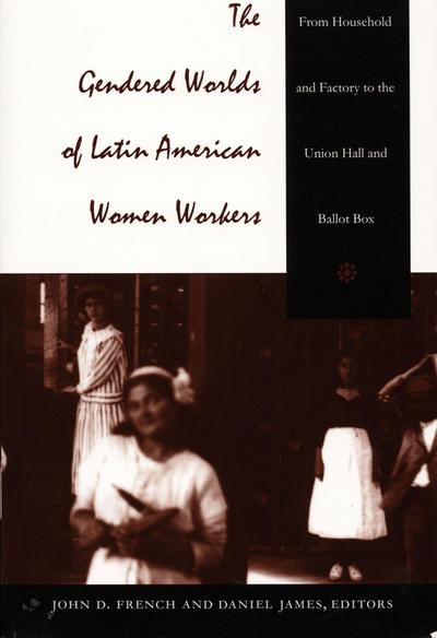 The Gendered Worlds of Latin American Women Workers