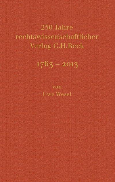 250 Jahre rechtswissenschaftlicher Verlag C.H. Beck 1763-2013