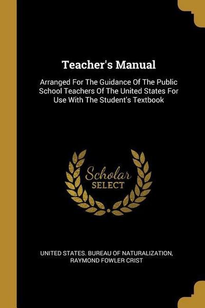 Teacher’s Manual: Arranged For The Guidance Of The Public School Teachers Of The United States For Use With The Student’s Textbook