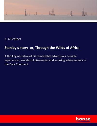 Stanley’s story  or, Through the Wilds of Africa