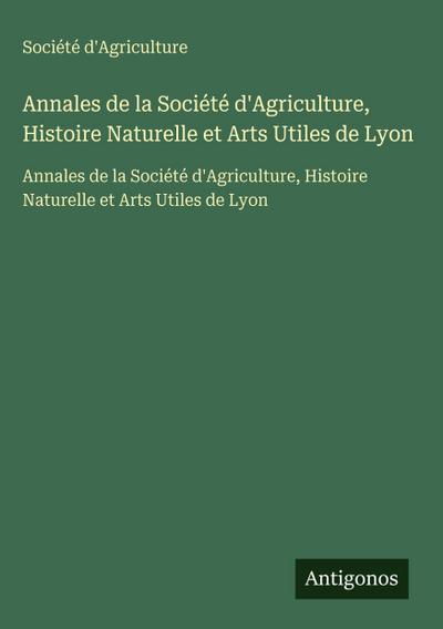 Annales de la Société d’Agriculture, Histoire Naturelle et Arts Utiles de Lyon