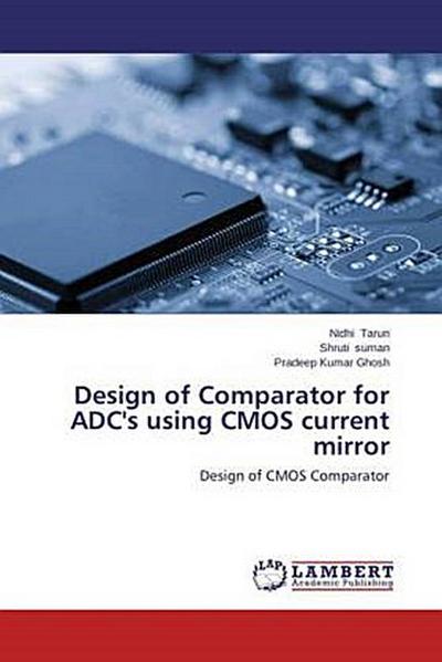 Design of Comparator for ADC’s using CMOS current mirror
