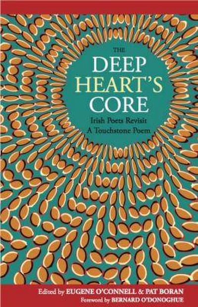 The Deep Heart’s Core: Irish Poets Revisit A Touchstone Poem