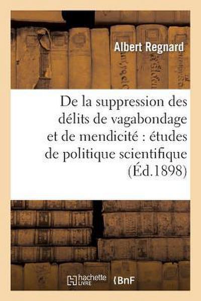 de la Suppression Des Délits de Vagabondage Et de Mendicité Études de Politique Scientifique
